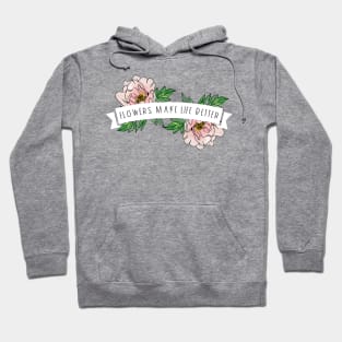 Flowers Make Life Better | white banner Hoodie